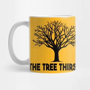THE TREE THIRSTS Mug